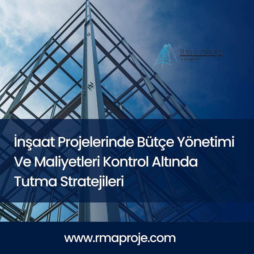 İnşaat Projelerinde Bütçe Yönetimi Ve Maliyetleri Kontrol Altında Tutma Stratejileri